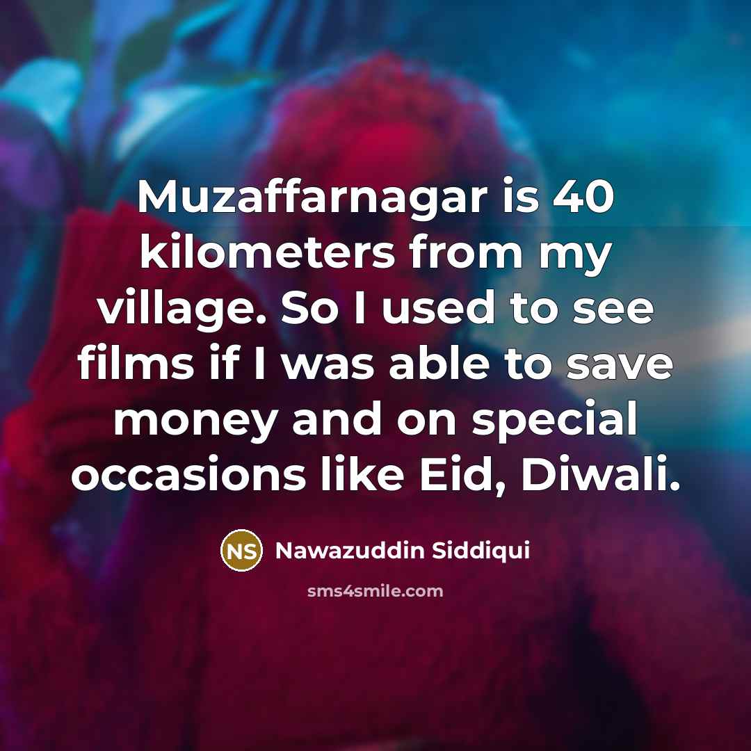 “Muzaffarnagar is 40 kilometers from my village. So I used…” quote by Nawazuddin Siddiqui