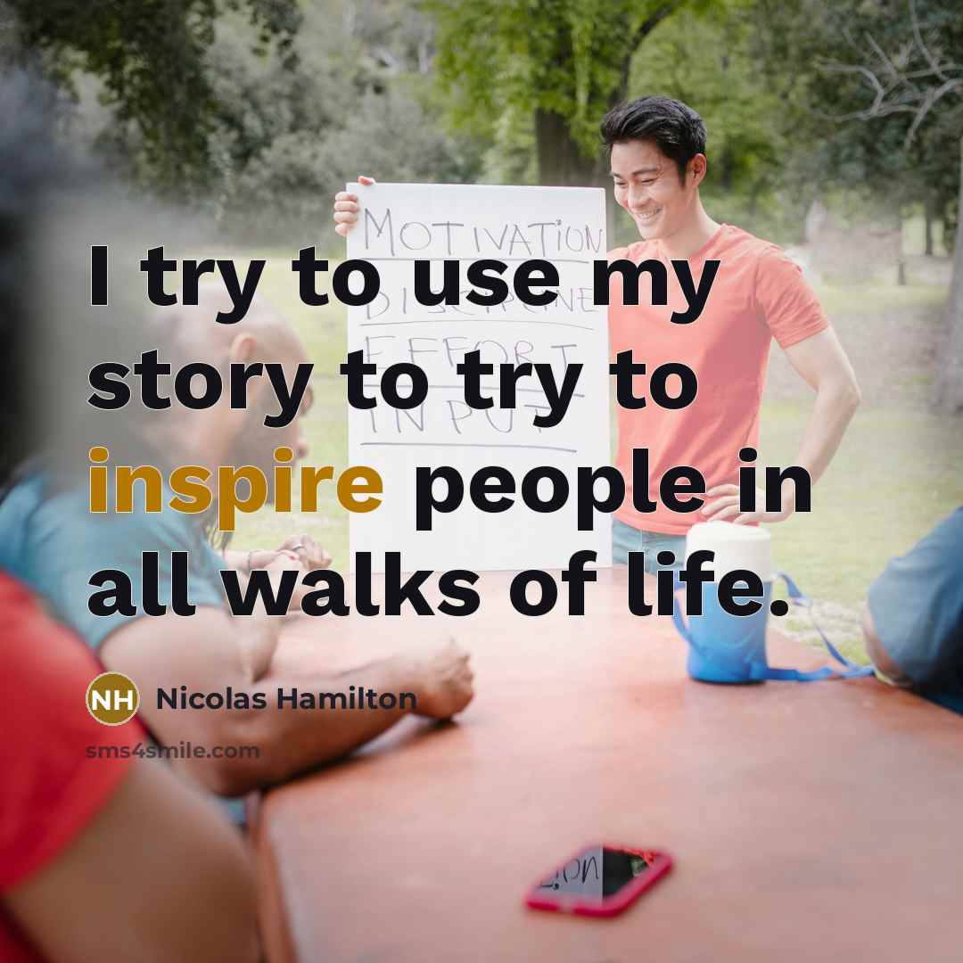 “I try to use my story to try to inspire…” quote by Nicolas Hamilton