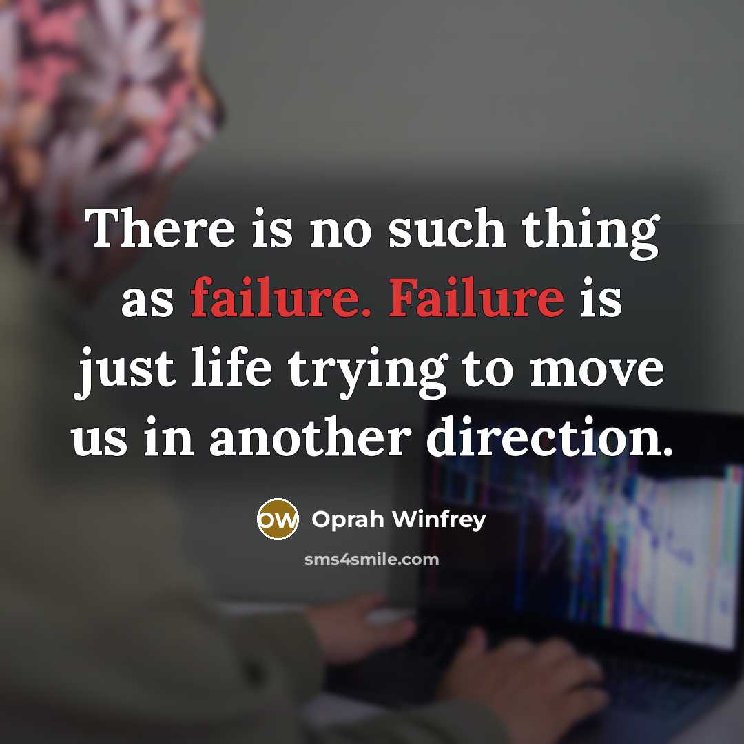 “There is no such thing as failure. Failure is just…” quote by Oprah Winfrey