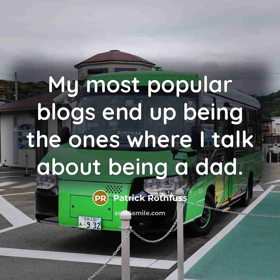 “My most popular blogs end up being the ones where…” quote by Patrick Rothfuss