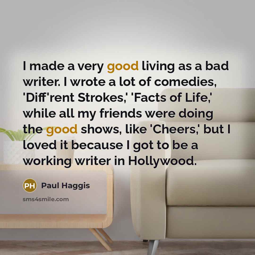 “I made a very good living as a bad writer.…” quote by Paul Haggis