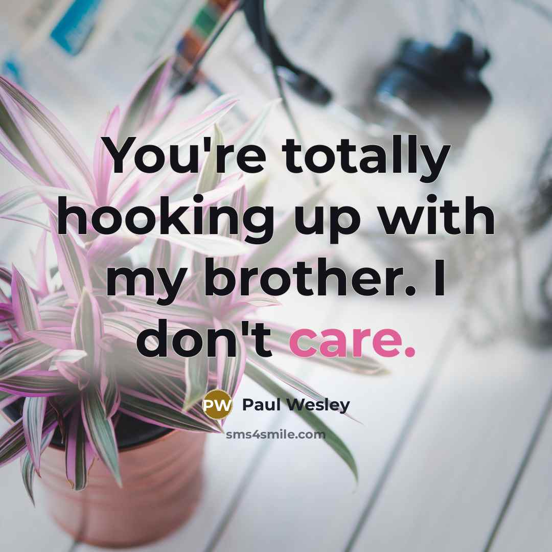 “You're totally hooking up with my brother. I don't care.…” quote by Paul Wesley