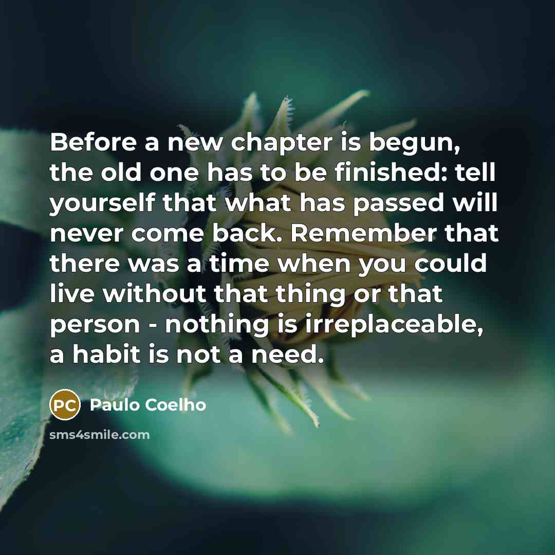“Before a new chapter is begun, the old one has…” quote by Paulo Coelho