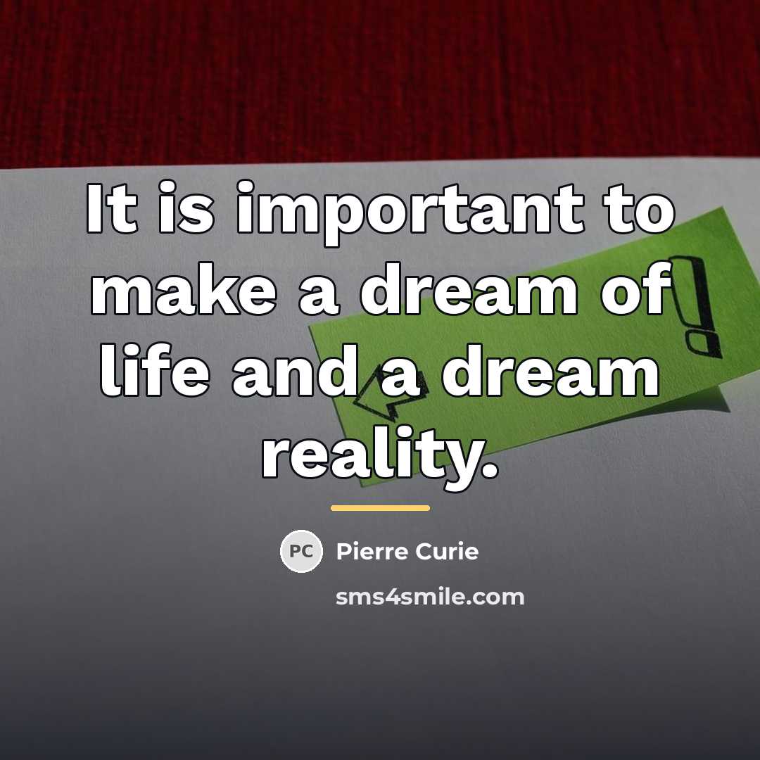 “It is important to make a dream of life and…” quote by Pierre Curie