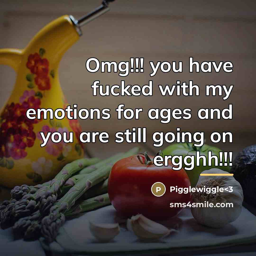 “Omg!!! you have fucked with my emotions for ages and…” quote by Pigglewiggle<3