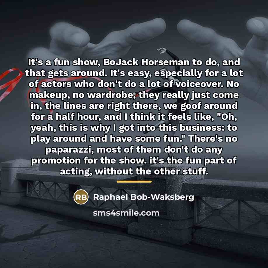 “It's a fun show, BoJack Horseman to do, and that…” quote by Raphael Bob-Waksberg