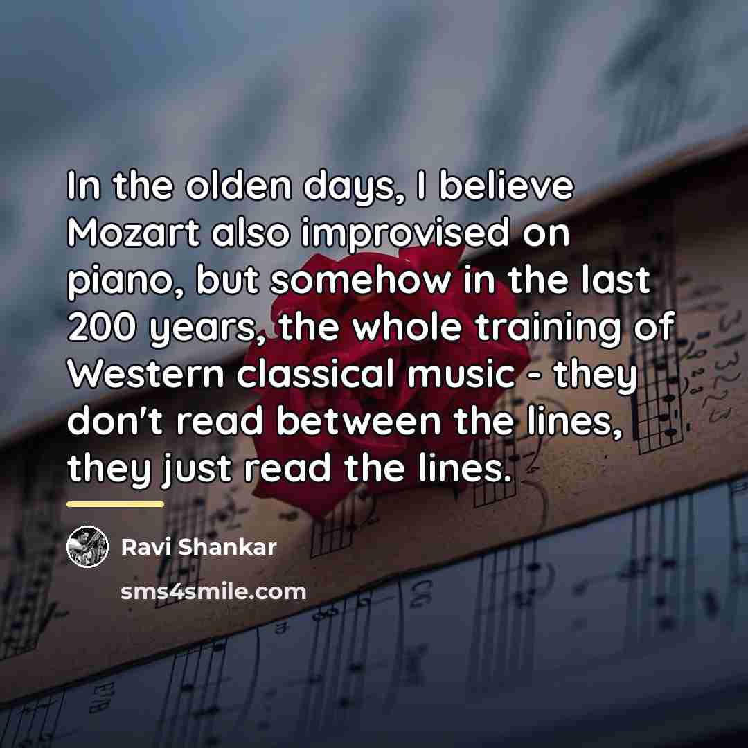 “In the olden days, I believe Mozart also improvised on…” quote by Ravi Shankar