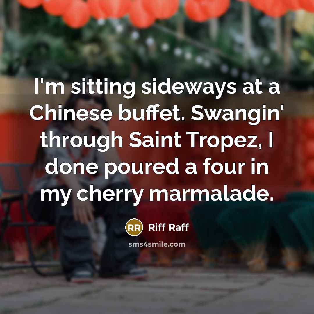 “I'm sitting sideways at a Chinese buffet. Swangin' through Saint…” quote by Riff Raff