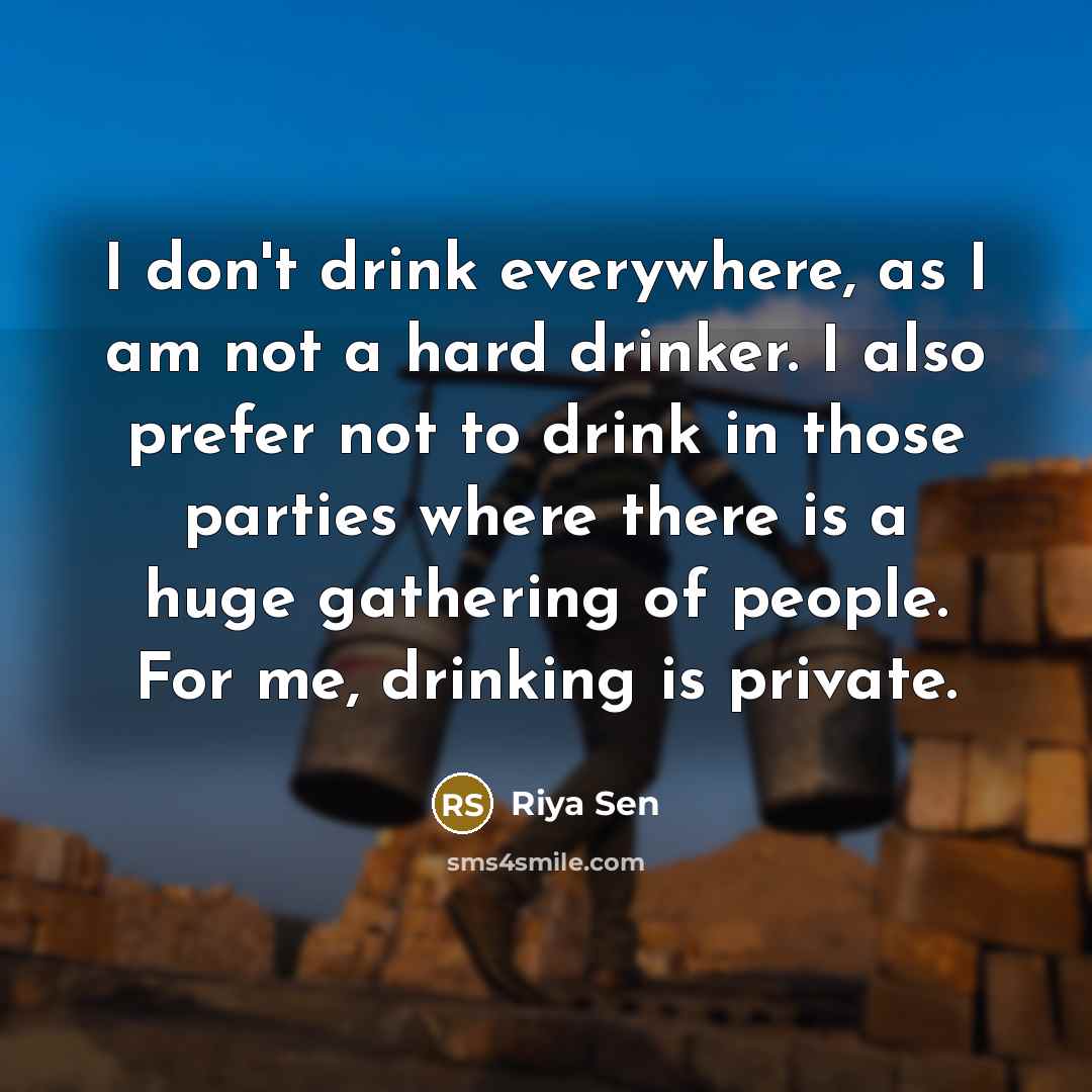 “I don't drink everywhere, as I am not a hard…” quote by Riya Sen