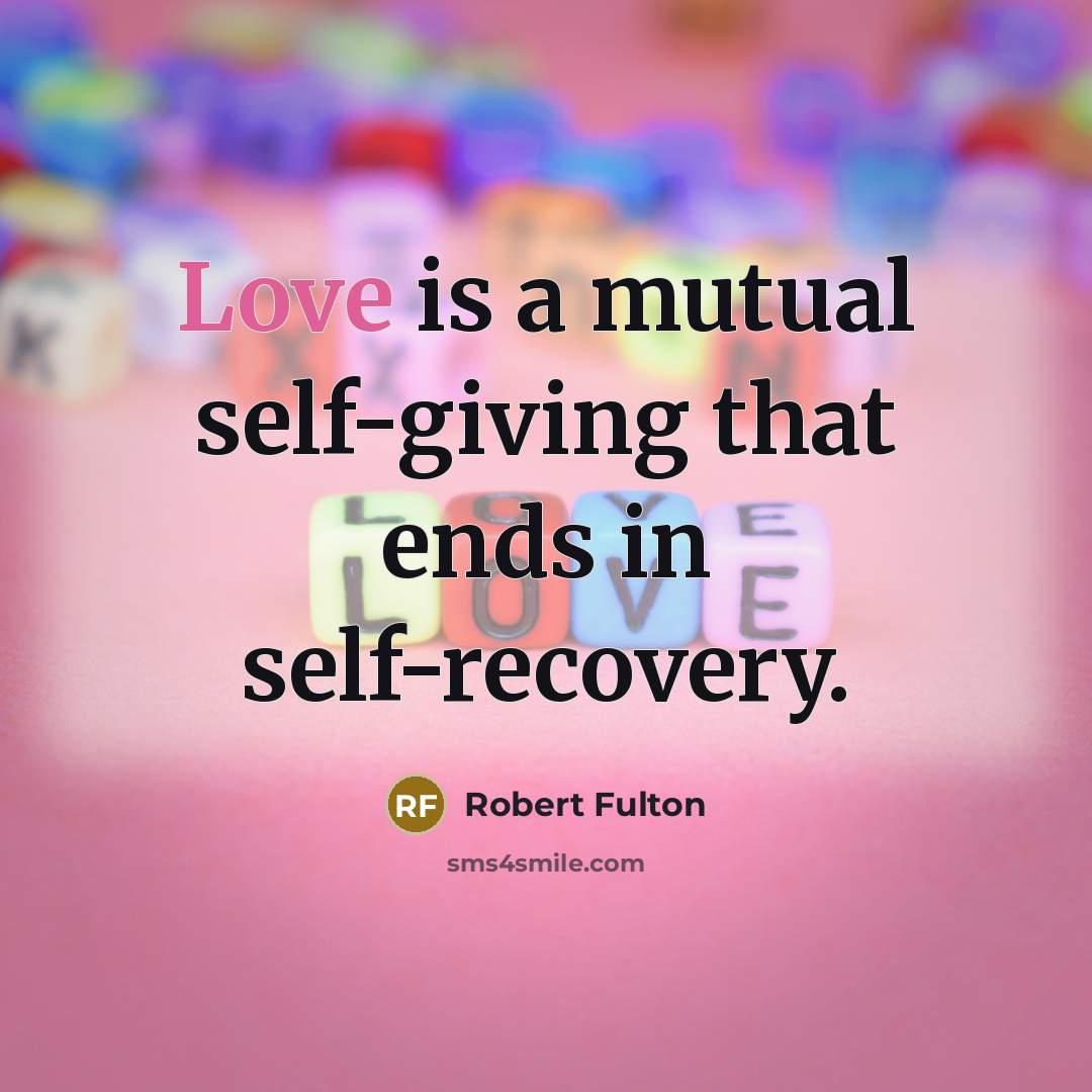 “Love is a mutual self-giving that ends in self-recovery.…” quote by Robert Fulton