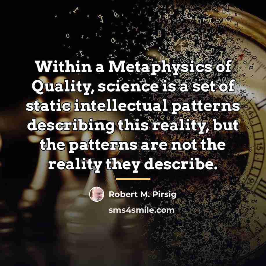 “Within a Metaphysics of Quality, science is a set of…” quote by Robert M. Pirsig
