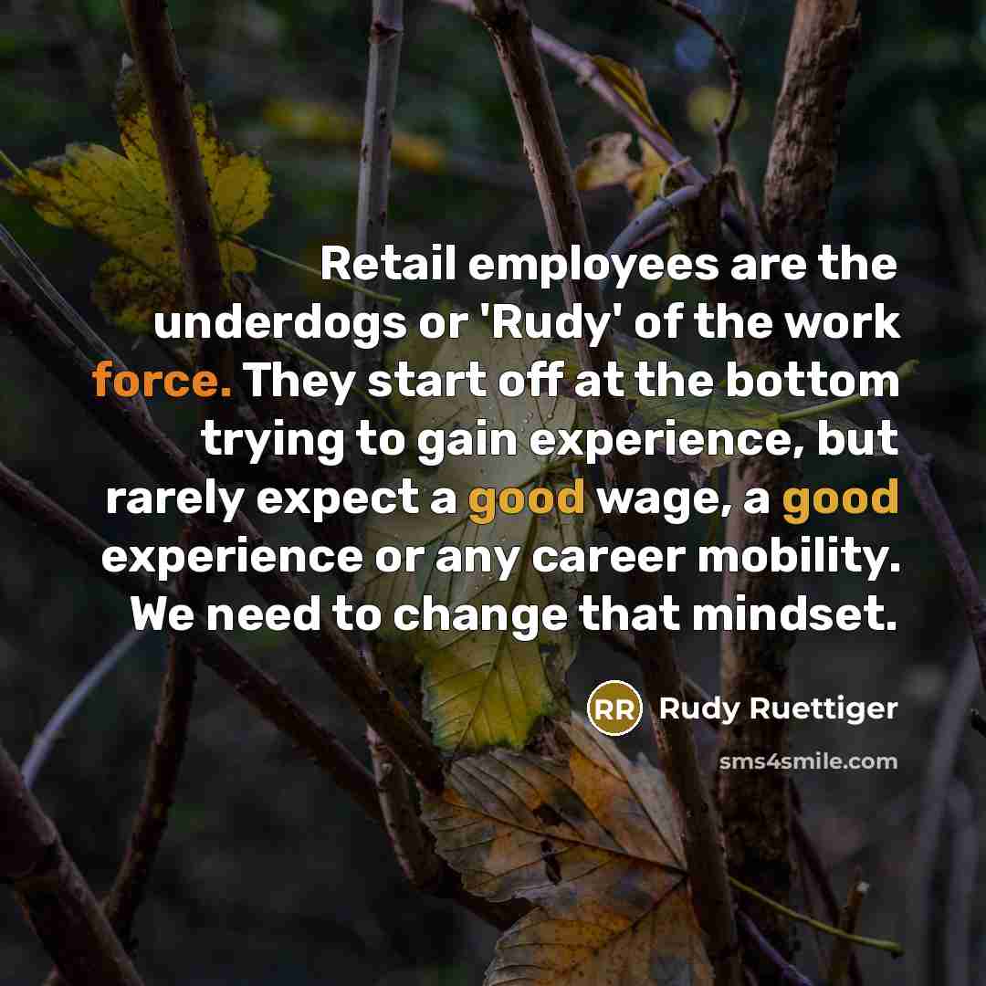 “Retail employees are the underdogs or 'Rudy' of the work…” quote by Rudy Ruettiger