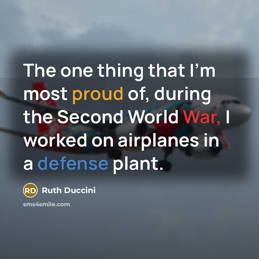 “The one thing that I'm most proud of, during the…” quote by Ruth Duccini