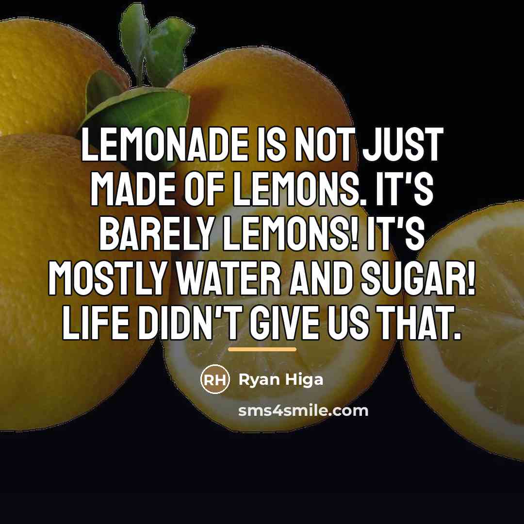 “Lemonade is not just made of lemons. It's barely lemons!…” quote by Ryan Higa