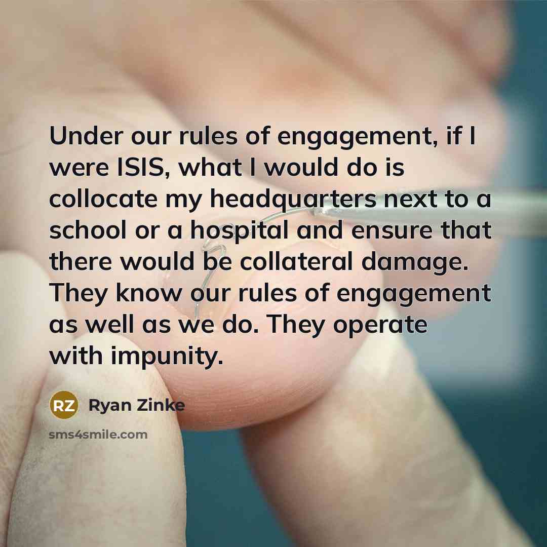 “Under our rules of engagement, if I were ISIS, what…” quote by Ryan Zinke