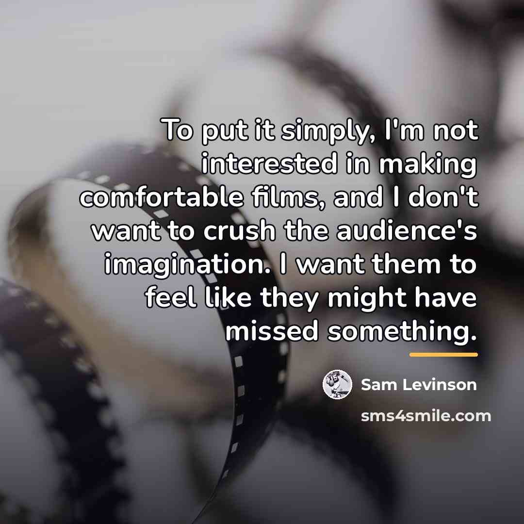 “To put it simply, I'm not interested in making comfortable…” quote by Sam Levinson