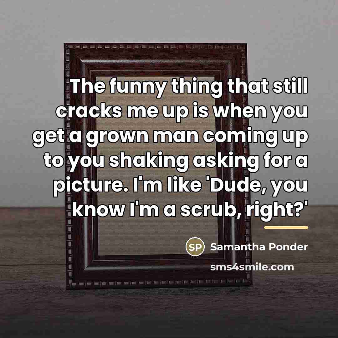 “The funny thing that still cracks me up is when…” quote by Samantha Ponder