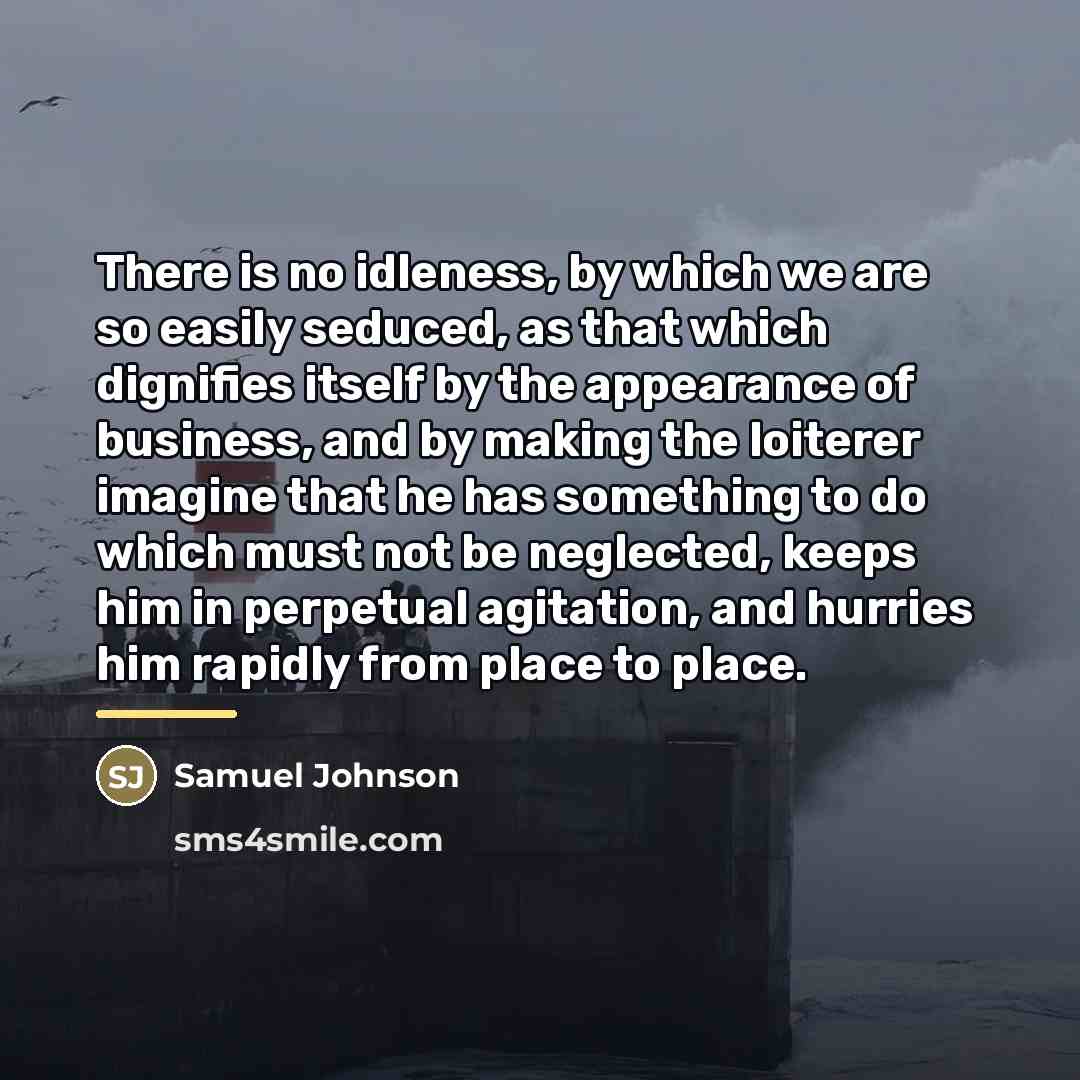 “There is no idleness, by which we are so easily…” quote by Samuel Johnson