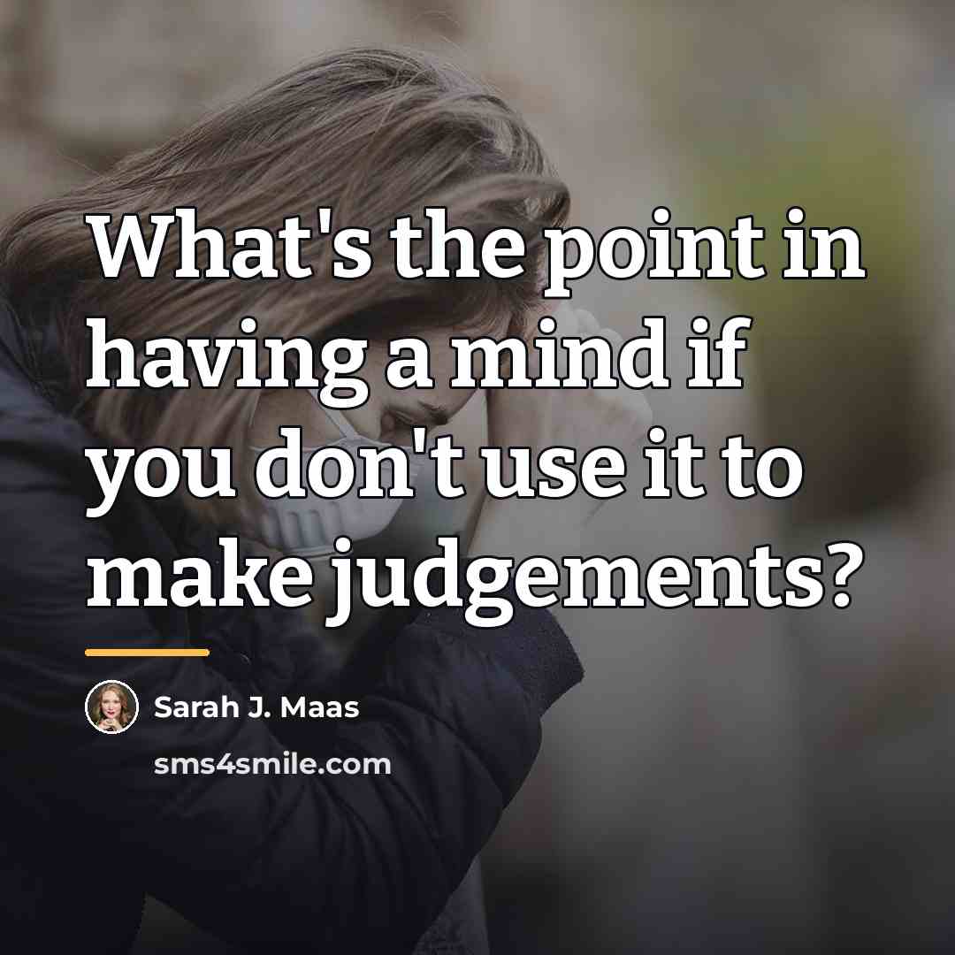 “What's the point in having a mind if you don't…” quote by Sarah J. Maas