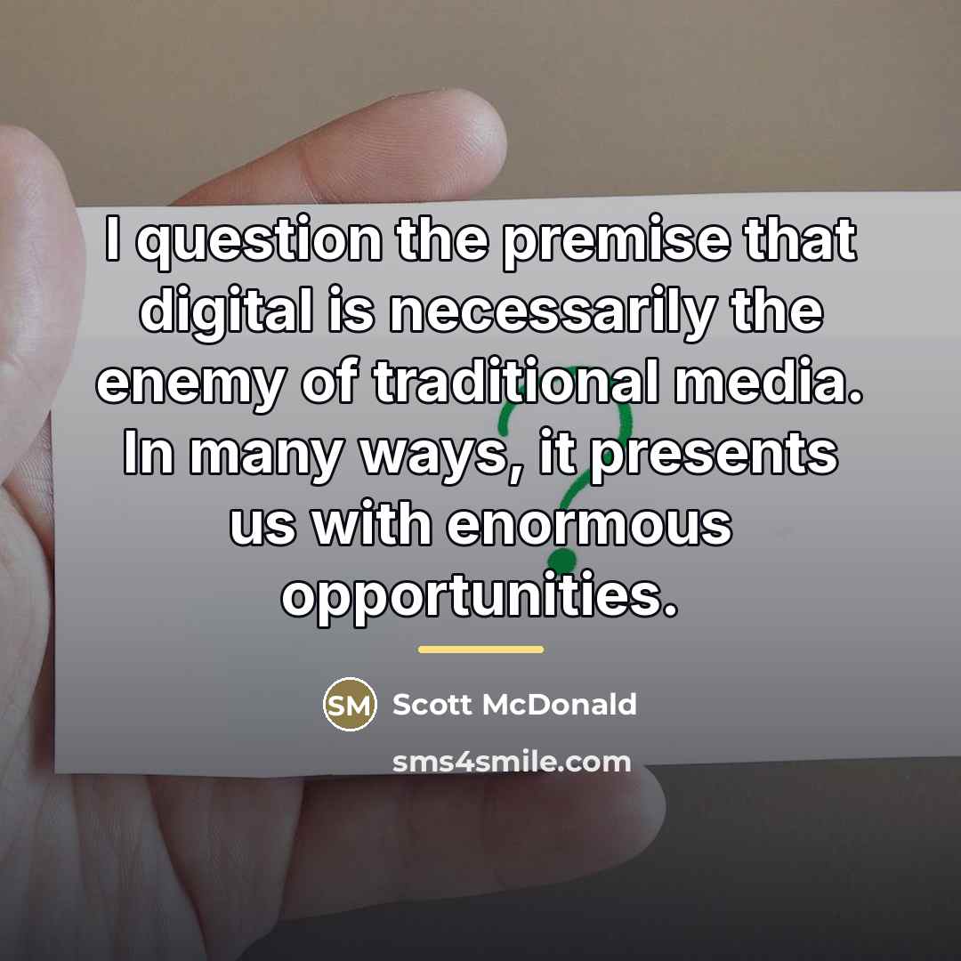 “I question the premise that digital is necessarily the enemy…” quote by Scott McDonald