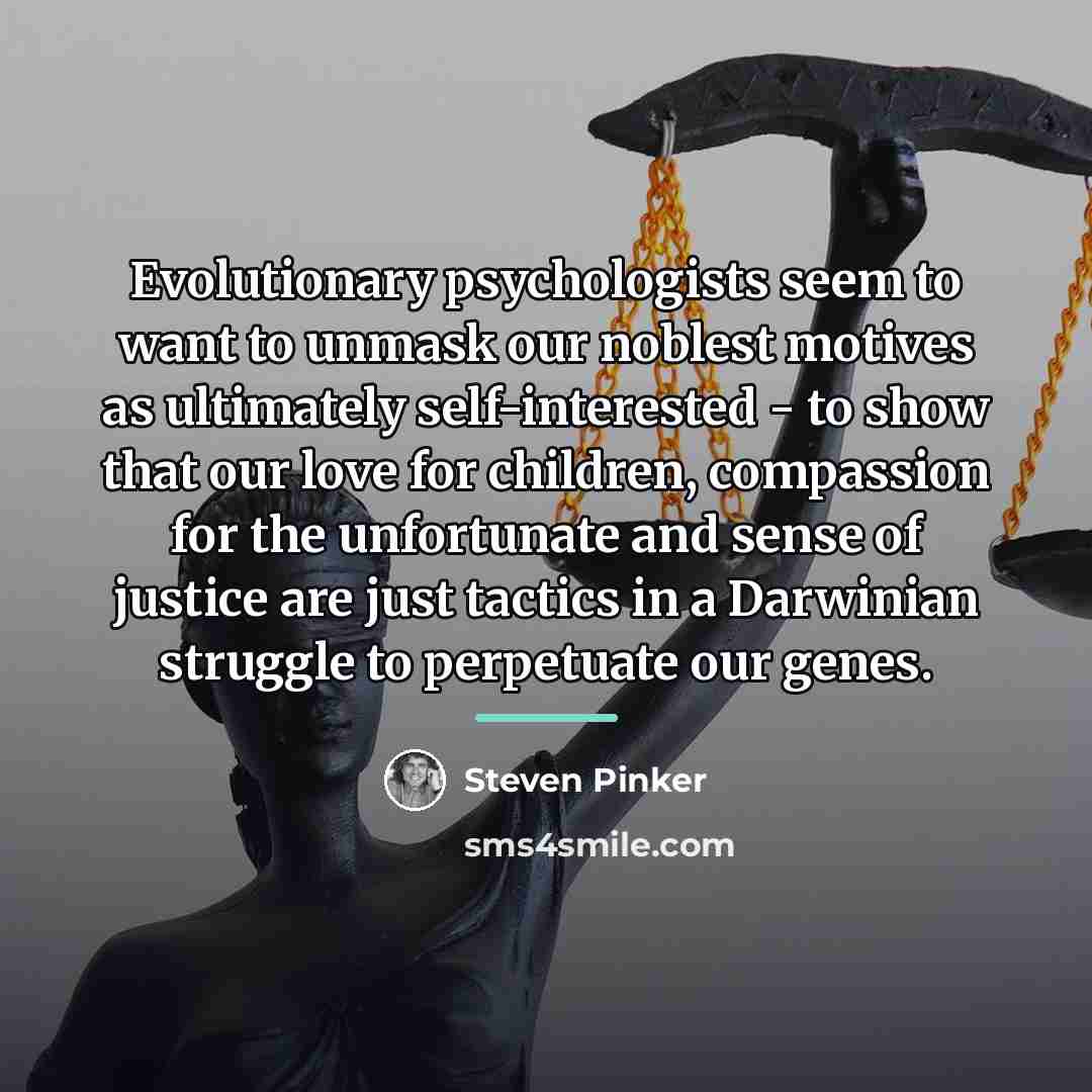“Evolutionary psychologists seem to want to unmask our noblest motives…” quote by Steven Pinker