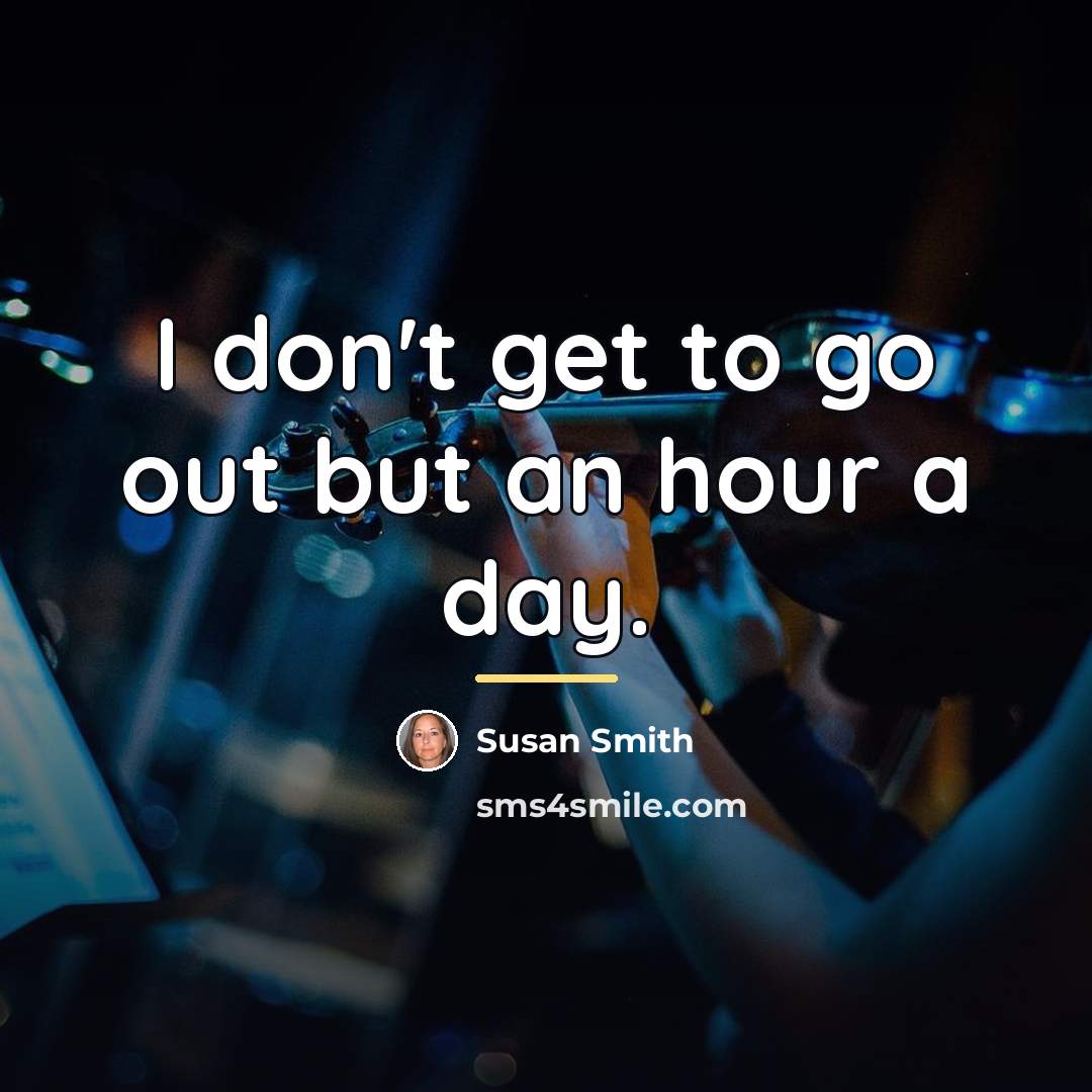 “I don't get to go out but an hour a…” quote by Susan Smith