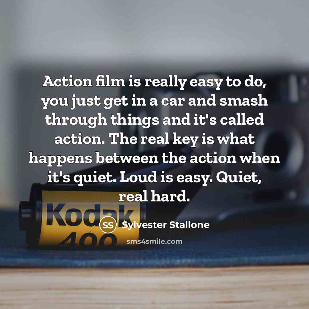 “Action film is really easy to do, you just get…” quote by Sylvester Stallone