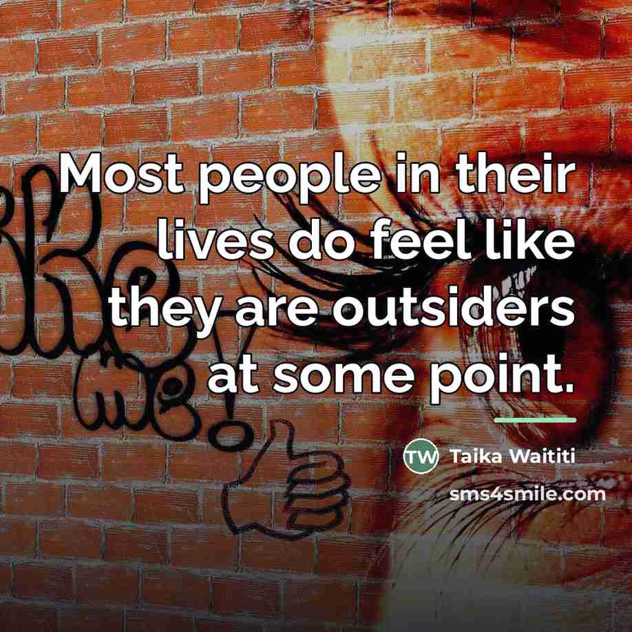 “Most people in their lives do feel like they are…” quote by Taika Waititi