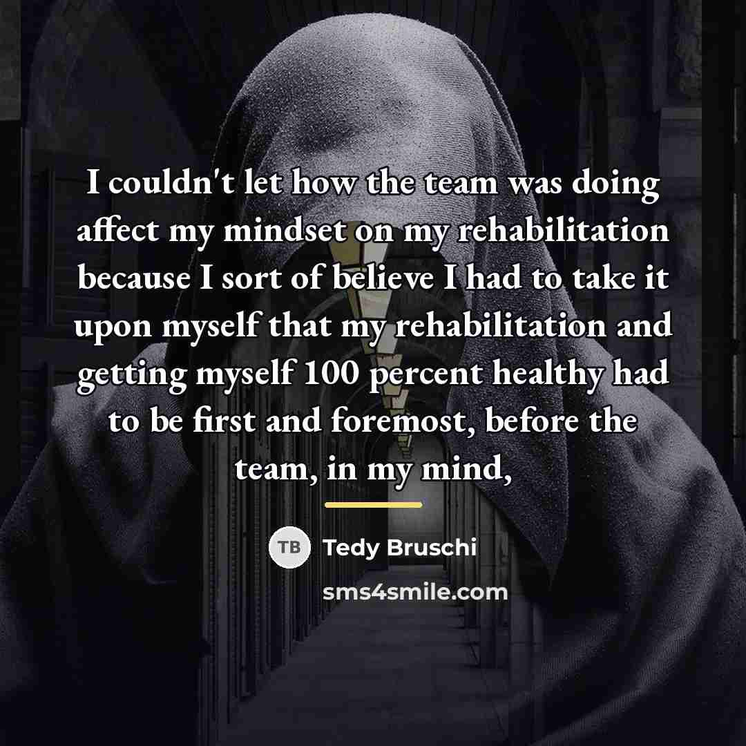 “I couldn't let how the team was doing affect my…” quote by Tedy Bruschi