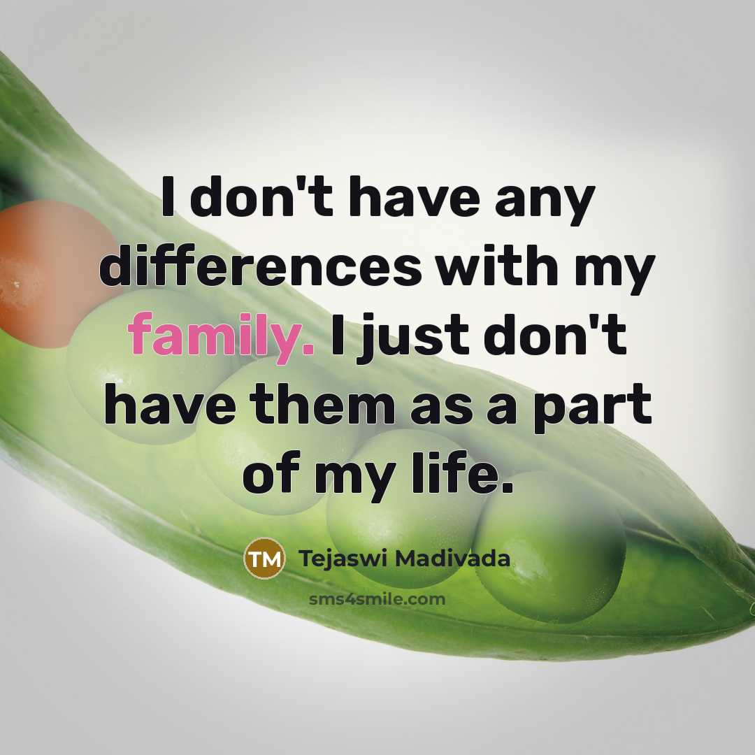 “I don't have any differences with my family. I just…” quote by Tejaswi Madivada