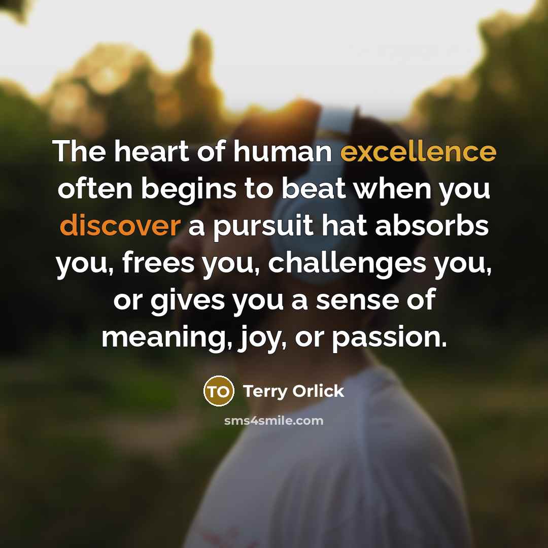 “The heart of human excellence often begins to beat when…” quote by Terry Orlick