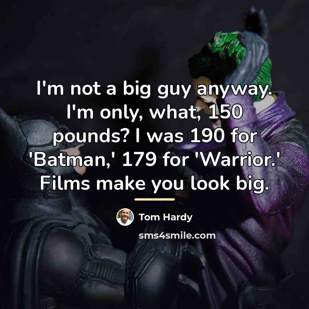 “I'm not a big guy anyway. I'm only, what, 150…” quote by Tom Hardy