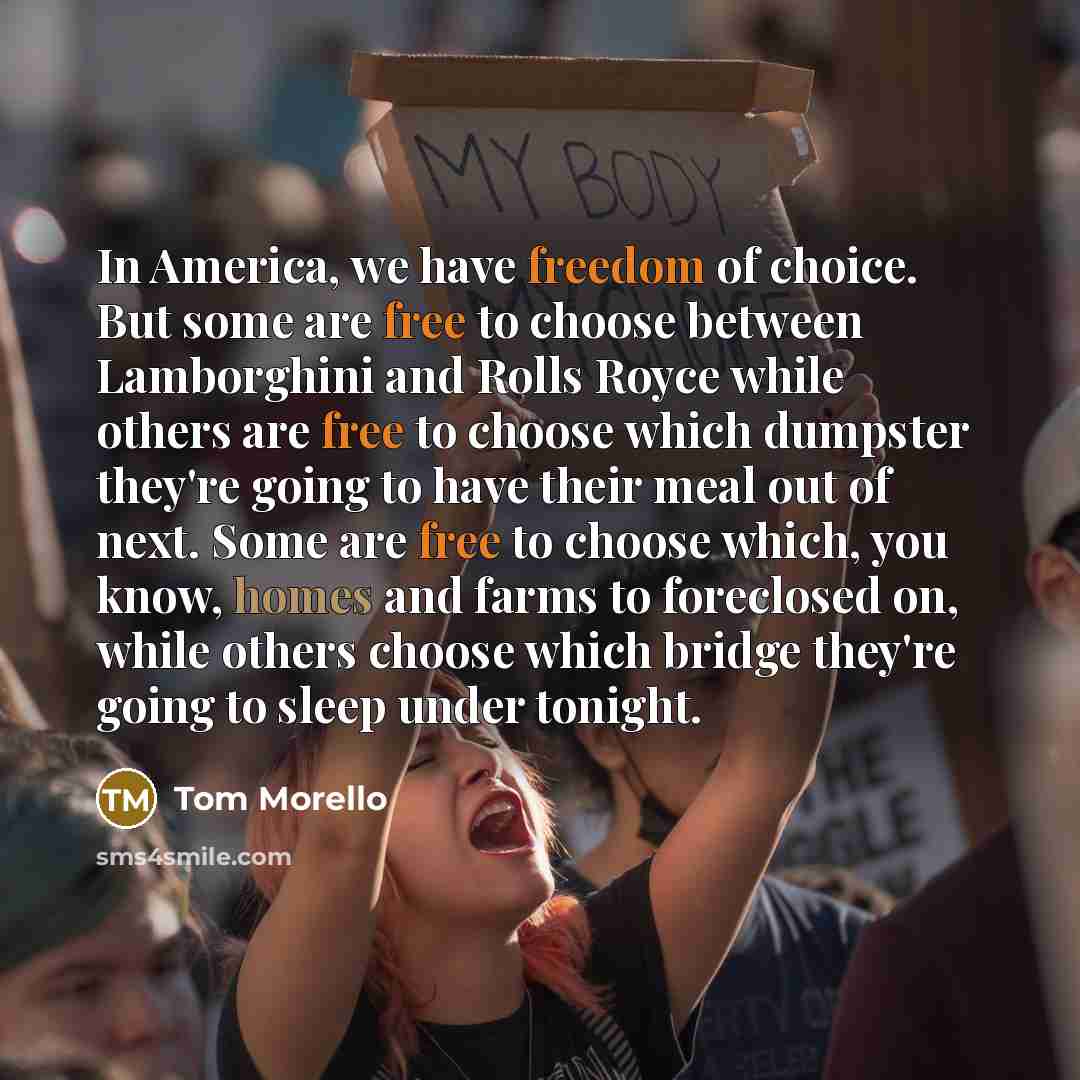 “In America, we have freedom of choice. But some are…” quote by Tom Morello