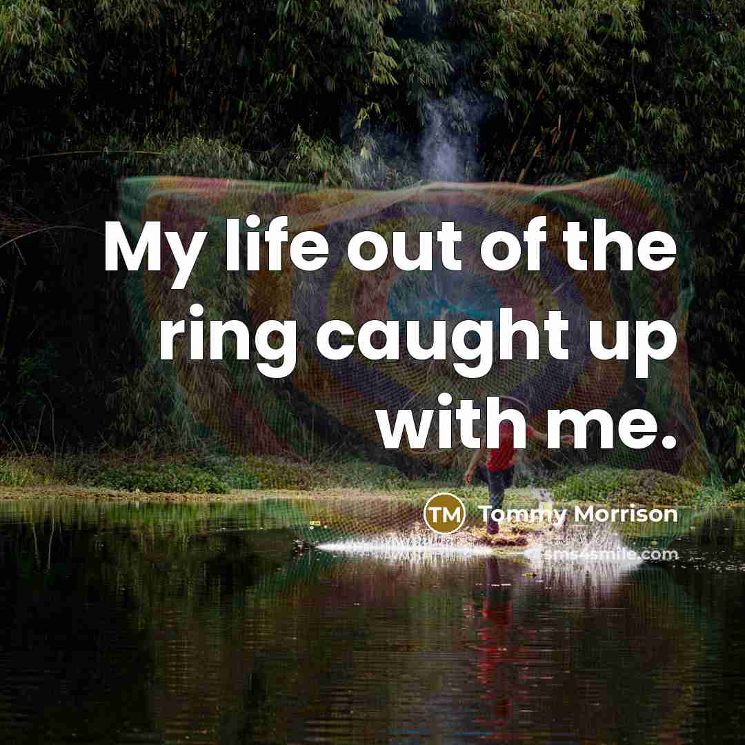 “My life out of the ring caught up with me.…” quote by Tommy Morrison
