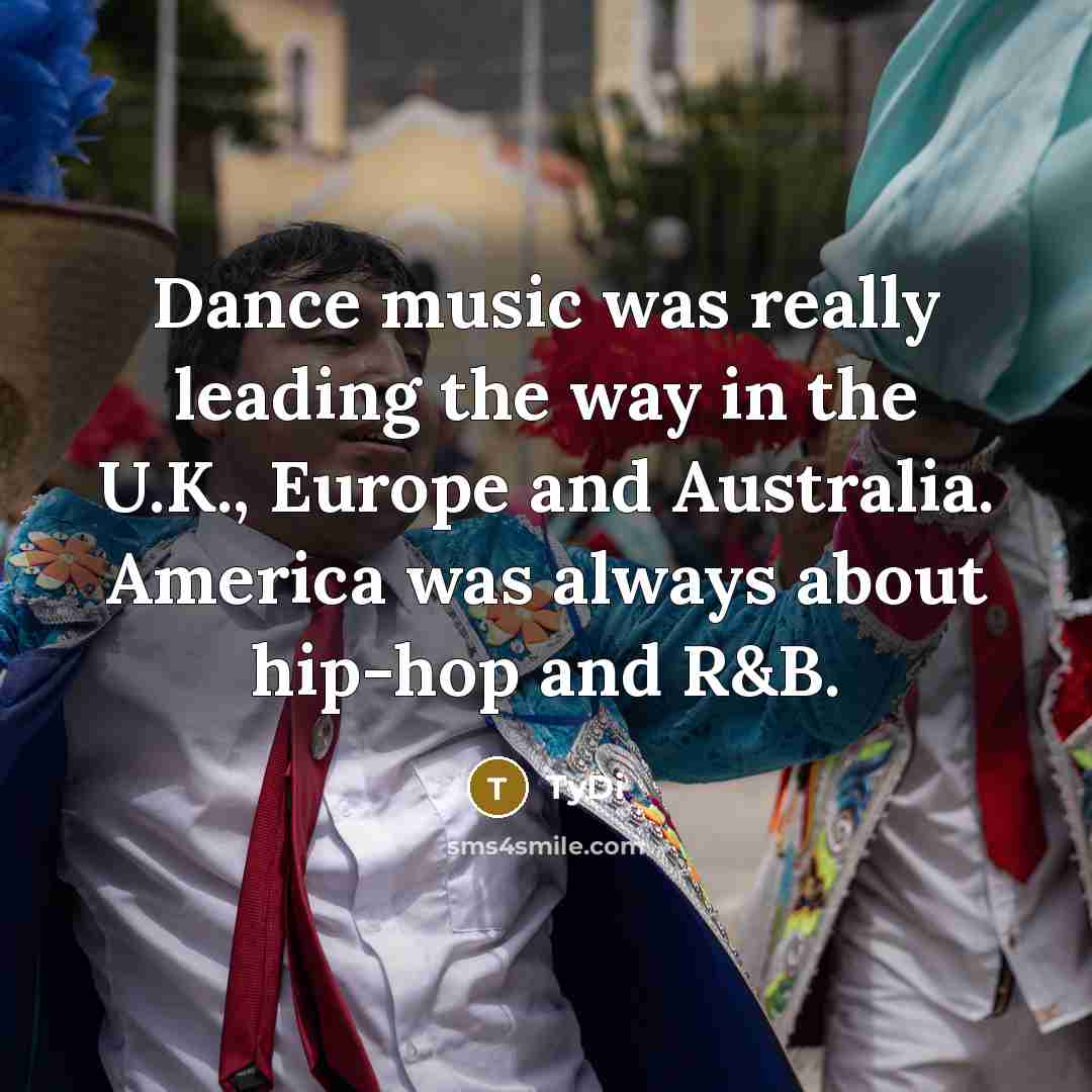 “Dance music was really leading the way in the U.K.,…” quote by TyDi