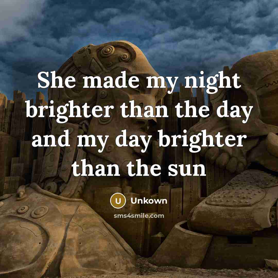 “She made my night brighter than the day and my…” quote by Unkown