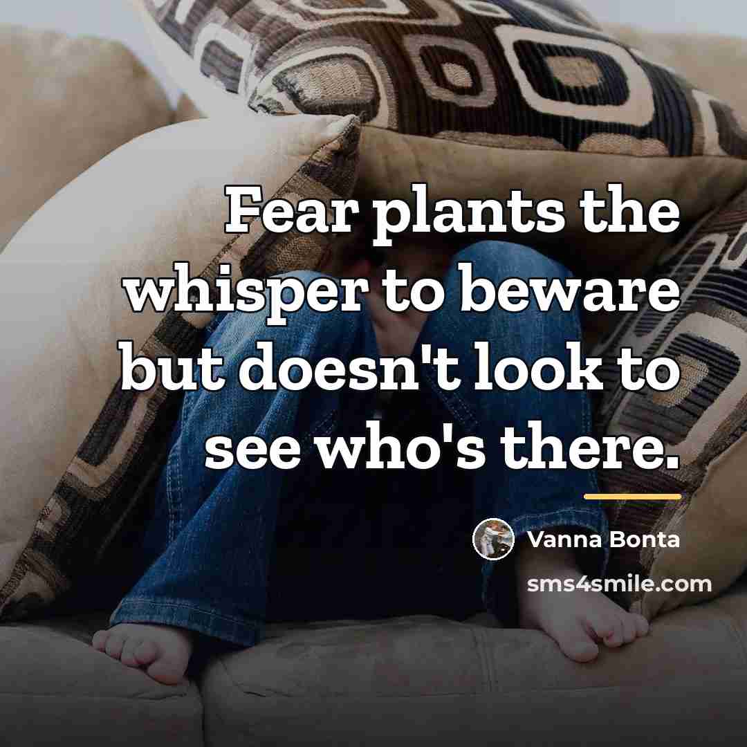 “Fear plants the whisper to beware but doesn't look to…” quote by Vanna Bonta