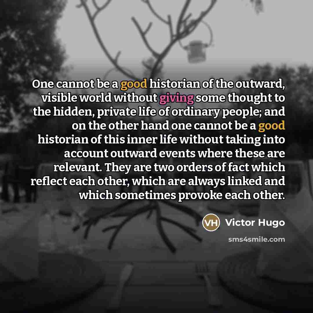“One cannot be a good historian of the outward, visible…” quote by Victor Hugo