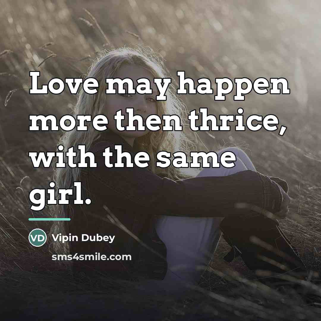 “Love may happen more then thrice, with the same girl.…” quote by Vipin Dubey