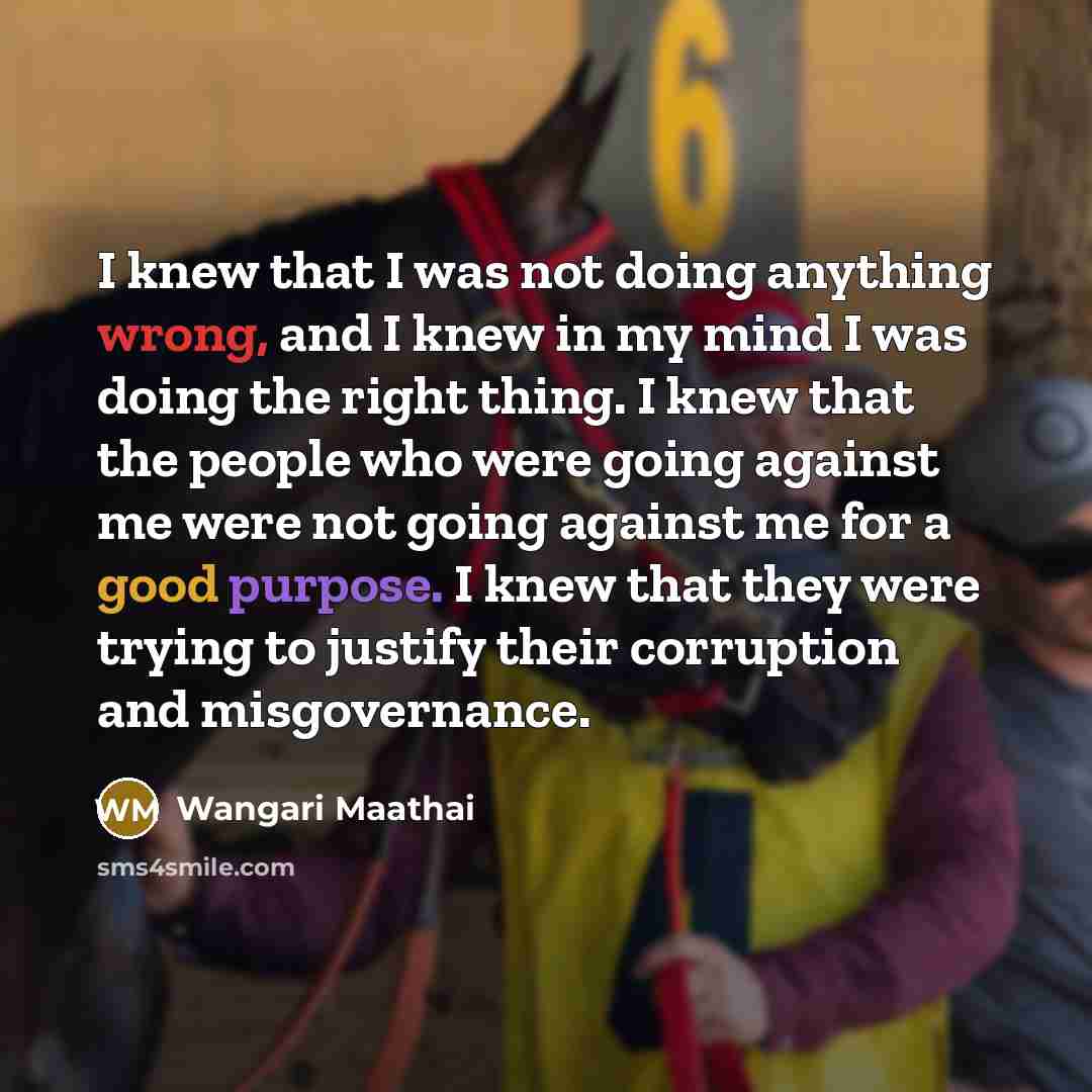 “I knew that I was not doing anything wrong, and…” quote by Wangari Maathai