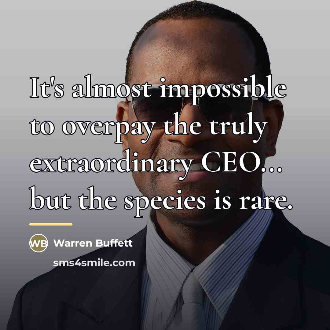 “It's almost impossible to overpay the truly extraordinary CEO... but…” quote by Warren Buffett