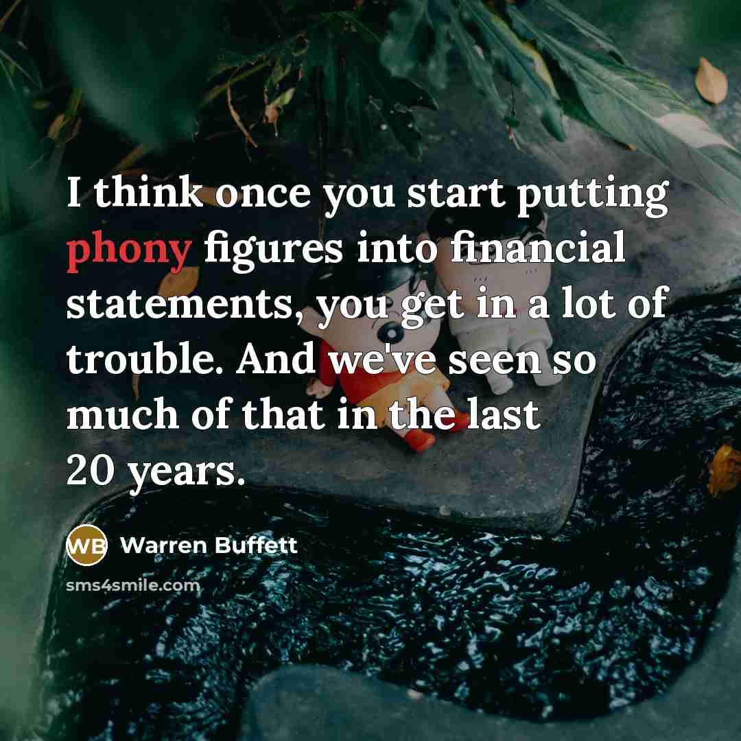 “I think once you start putting phony figures into financial…” quote by Warren Buffett
