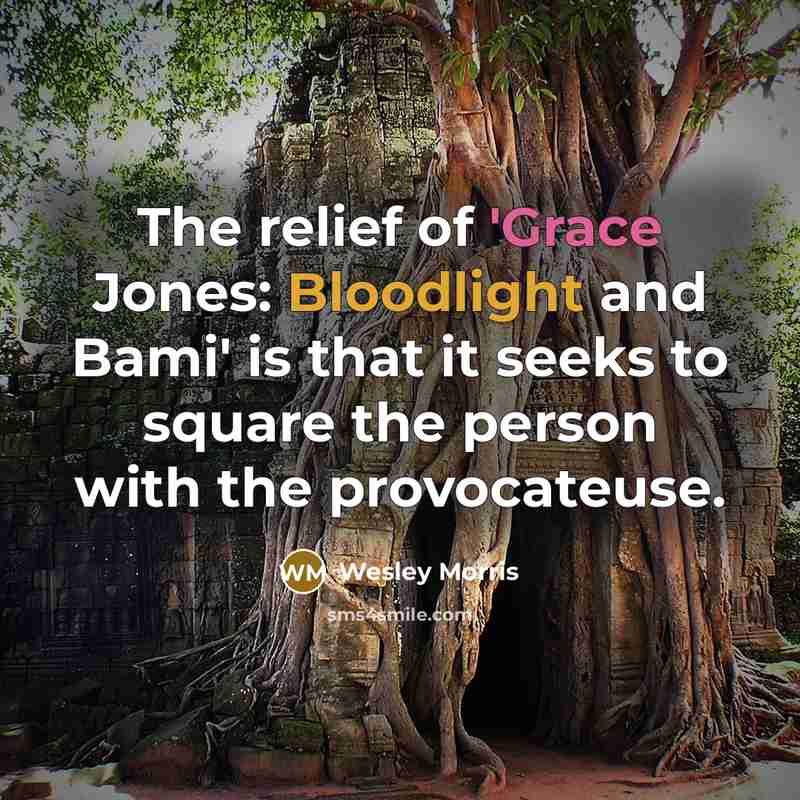 “The relief of 'Grace Jones: Bloodlight and Bami' is that…” quote by Wesley Morris