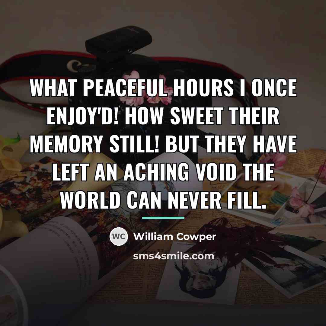 “What peaceful hours I once enjoy'd! How sweet their memory…” quote by William Cowper