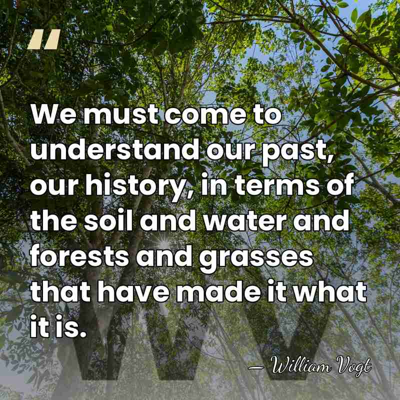 We must come to understand our past, our history, in terms of&hellip; - William Vogt