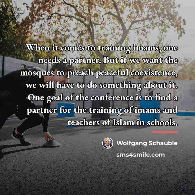 “When it comes to training imams, one needs a partner.…” quote by Wolfgang Schauble