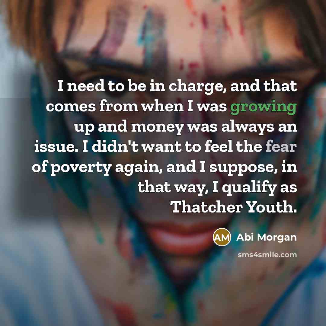 “I need to be in charge, and that comes from…” quote by Abi Morgan