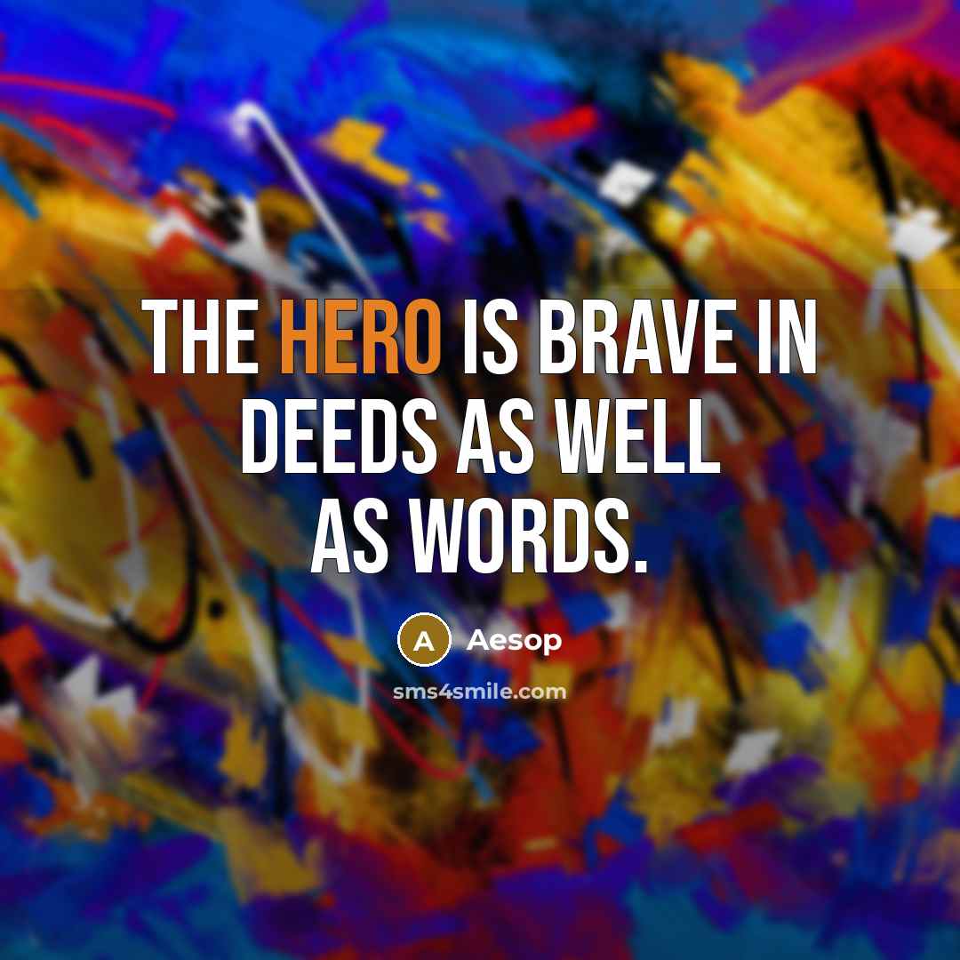 “The hero is brave in deeds as well as words.…” quote by Aesop