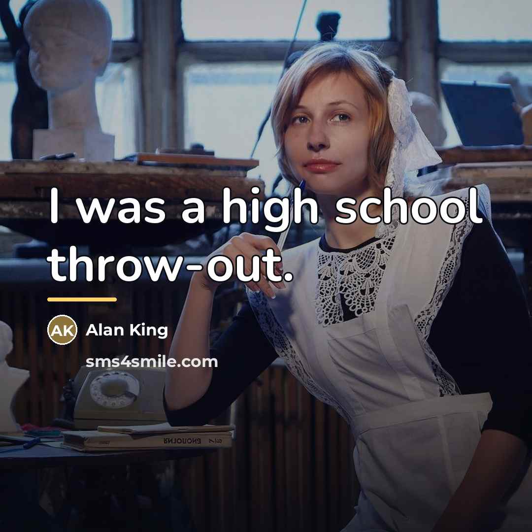 “I was a high school throw-out.…” quote by Alan King