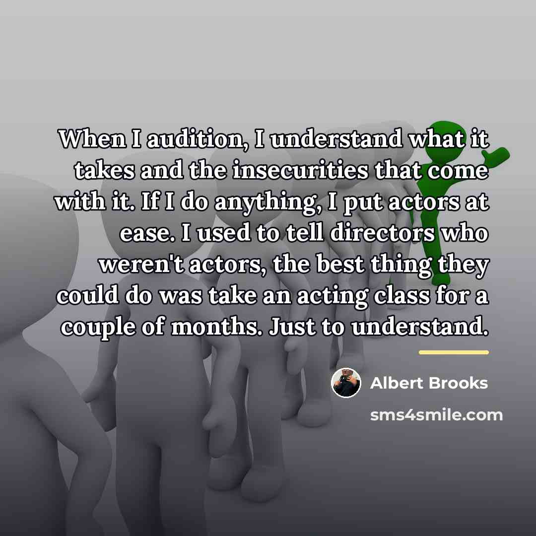 “When I audition, I understand what it takes and the…” quote by Albert Brooks